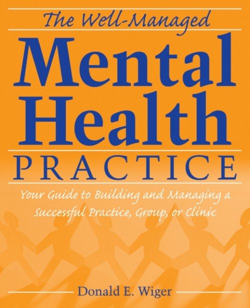 The Well–Managed Mental Health Practice – Your Guide to Building and Managing a…