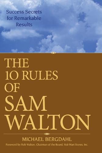 The 10 Rules of Sam Walton – Success Secrets for Remarkable Results Bergdahl