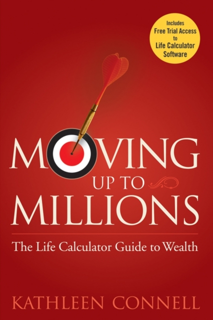 Moving Up to Millions The Life Calculator Guide to Wealth Connell Hardback