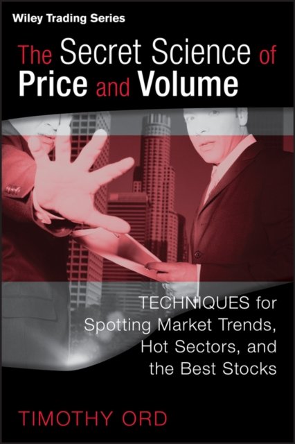 The Secret Science of Price and Volume – Techniques for Spotting Market Trends,…