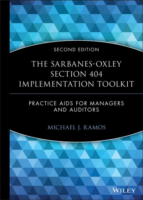 The Sarbanes–Oxley Section 404 Implementation Toolkit – Practice Aids for Manag…