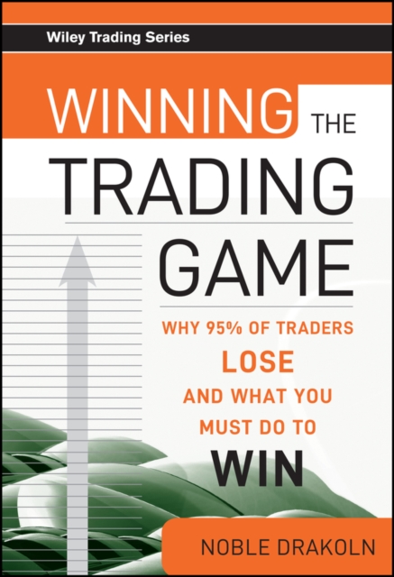 Winning the Trading Game Why 95% of Traders Lose and What You Must Do To Win