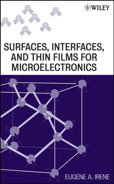 Surfaces, Interfaces, and Thin Films for Microelectronics Irene Hardback