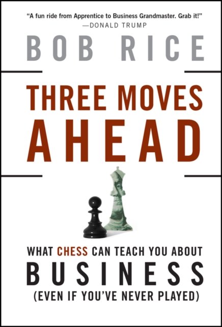 Three Moves Ahead – What Chess Can Teach You About  Business (Even If You′ve Ne…