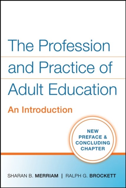 The Profession and Practice of Adult Education – An Introduction Merriam