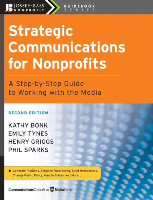 Strategic Communications for Nonprofits – A Step–By–Step Guide to Working with …