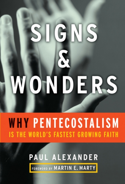 Signs and Wonders – Why Pentecostalism Is the World′s Fastest–Growing Faith