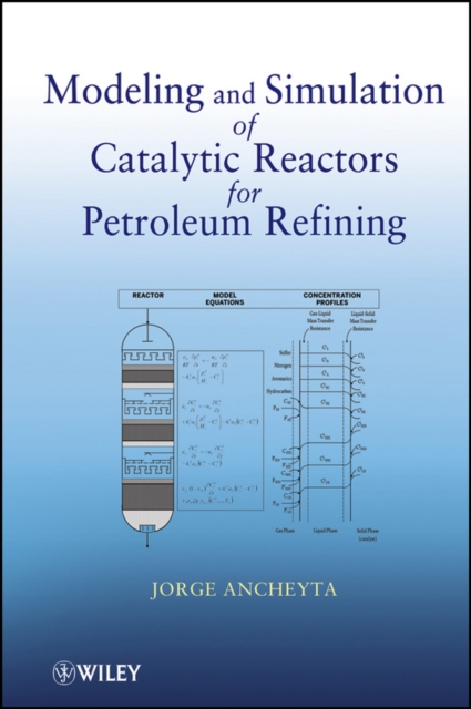Modeling and Simulation of Catalytic Reactors for Petroleum Refining Ancheyta