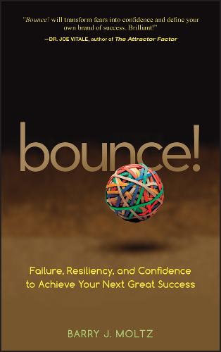 Bounce! Failure, Resiliency, and Confidence to Achieve Your Next Great Success