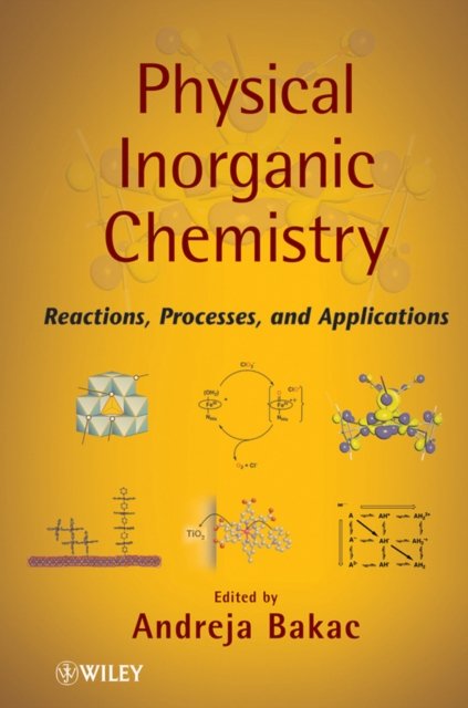 Physical Inorganic Chemistry – Reactions Processes  and Applications Bakac