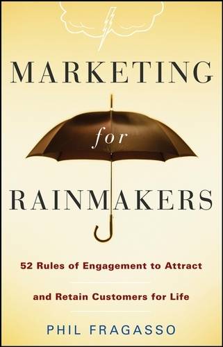 Marketing for Rainmakers – 52 Rules of Engagement to Attract and Retain Custome…