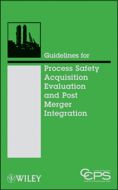 Guidelines for Process Safety Acquisition Evaluation and Post Merger Integratio…