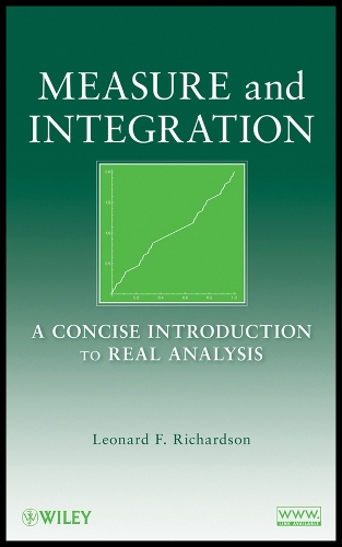Measure and Integration – A Concise Introduction to Real Analysis Richardson