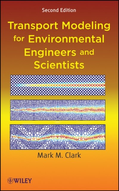 Transport Modeling for Environmental Engineers and  Scientists 2e Clark Hardback