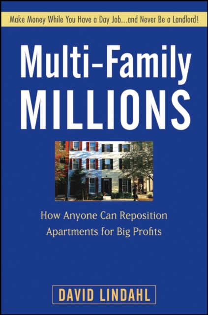 Multi–Family Millions How Anyone Can Reposition Apartments for Big Profits