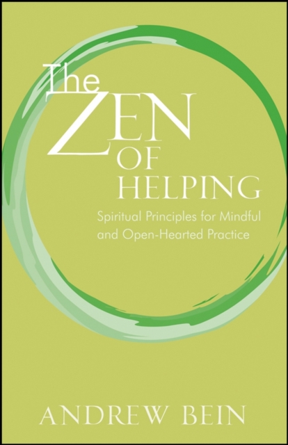 The Zen of Helping Spiritual Principles for Mindful and Open–Hearted Practice
