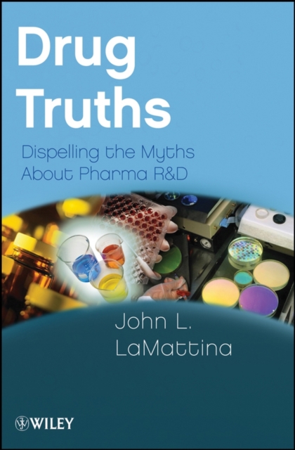 Drug Truths – Dispelling the Myths About Pharma R and  D LaMattina Paperback