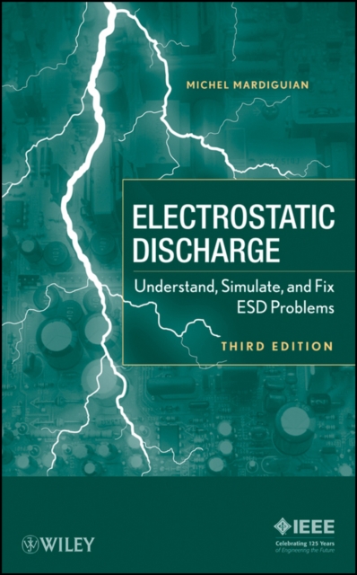 Electrostatic Discharge – Understand, Simulate and  fix ESD Problems 3e Hardback