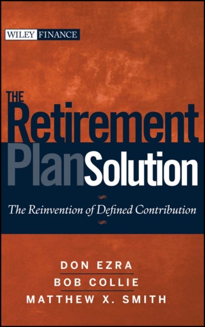 The Retirement Plan Solution – The Reinvention of Defined Contribution Ezra