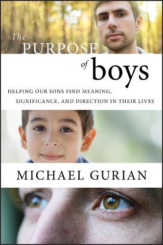 The Purpose of Boys – Helping Our Sons Find Meaning, Significance, and Directio…