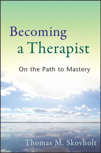 Becoming a Therapist – On the Path to Mastery Skovholt Paperback 9780470403747