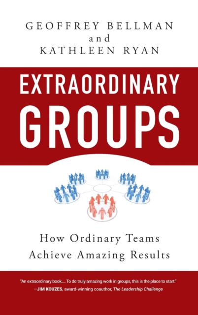 Extraordinary Groups – How Ordinary Teams Achieve Amazing Results Bellman