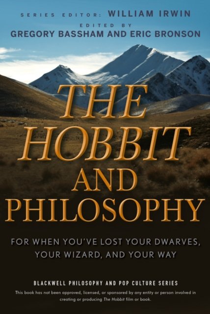 The Hobbit and Philosophy – For When You′ve Lost Your Dwarves, Your Wizard and …