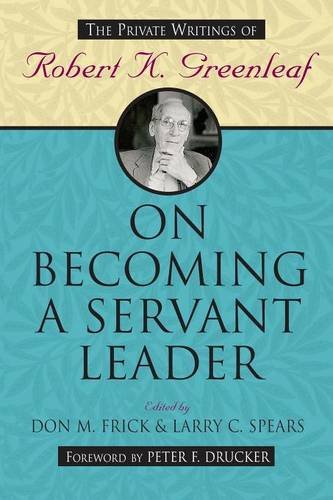 On Becoming a Servant Leader (The Private Writings  of Robert K. Greenleaf)