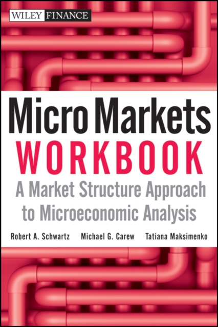 Micro Markets Workbook – A Market Structure Approach to Microeconomic Analysis
