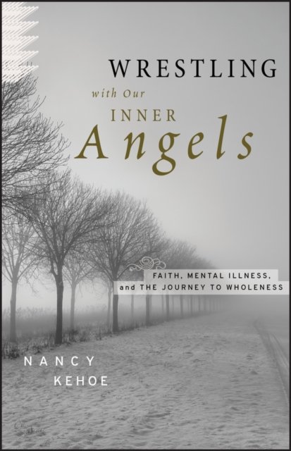 Wrestling with Our Inner Angels – Faith, Mental Illness, and the Journey to Who…
