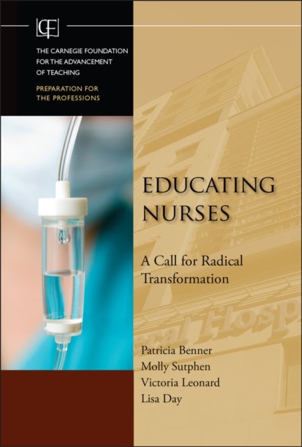 Educating Nurses – A Call for Radical Transformation Benner Hardback Jossey Bass
