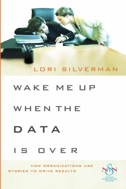 Wake Me Up When the Data Is Over – How Organizations Use Stories to Drive Resul…