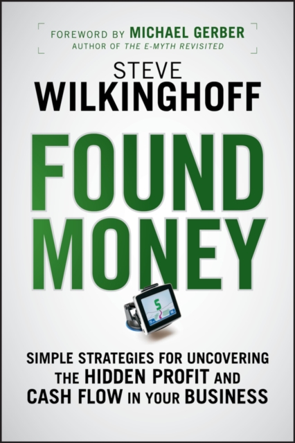 Found Money – Simple Strategies for Uncovering the  Hidden Profit and Cash Flow…