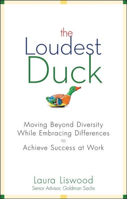 The Loudest Duck – Moving Beyond Diversity While Embracing Differences to Achie…