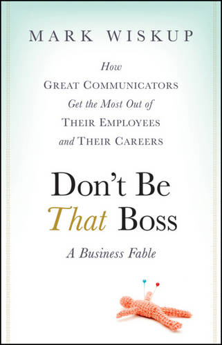 Don′t Be That Boss – How Great Communicators Get the Most Out of Their Employee…