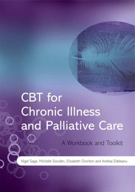 CBT for Chronic Illness and Palliative Care A Workbook and Toolkit Sage Sowden