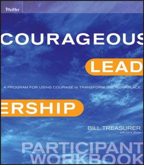 Courageous Leadership – A Program for Using Courage to Transform the Workplace …