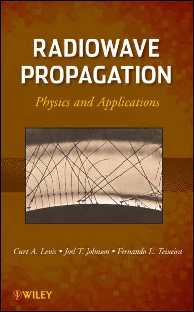 Radiowave Propagation – Physics and Applications Levis Hardback Wiley–Blackwell