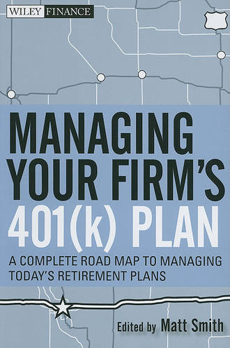Managing Your Firm′s 401(k) Plan – A Complete Roadmap to Managing Today′s Retir…
