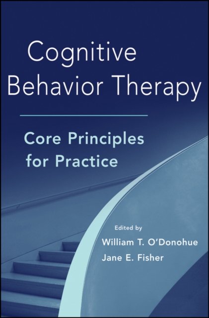 Cognitive Behavior Therapy – Core Principles for Practice O′Donohue Hardback