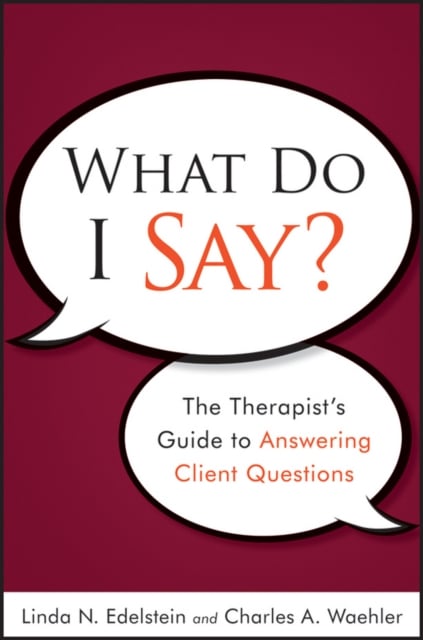 What Do I Say? The Therapist′s Guide to Answering Client Questions Edelstein