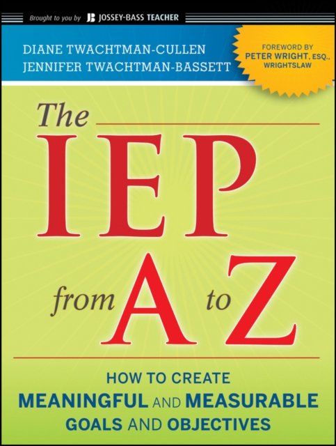 The IEP from A to Z – How to Create Meaningful and  Measurable Goals and Object…