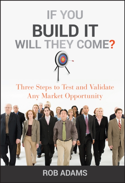 If You Build It Will They Come? – Three Steps to Test and Validate Any Market O…