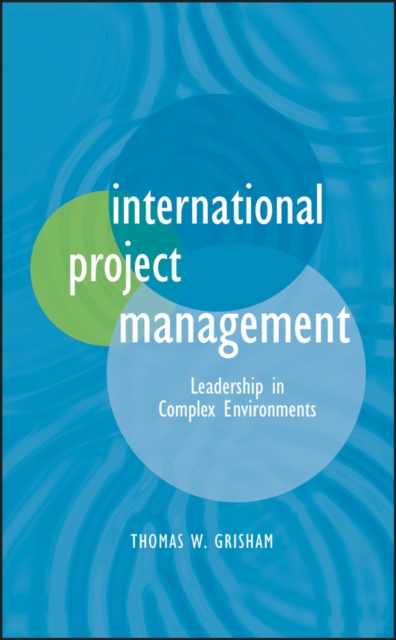 International Project Management – Leadership in Complex Environments Grisham