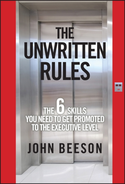 The Unwritten Rules – The Six Skills You Need to Get Promoted to the Executive …