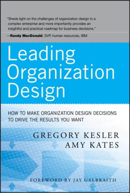 Leading Organization Design – How to Make Organization Design Decisions to Driv…