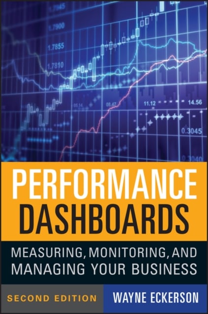 Performance Dashboards 2e – Measuring,  Monitoring, and Managing Your Business