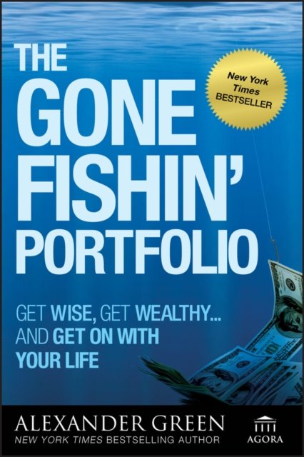 The Gone Fishin′ Portfolio – Get Wise Get Wealthy and Get on With Your Life