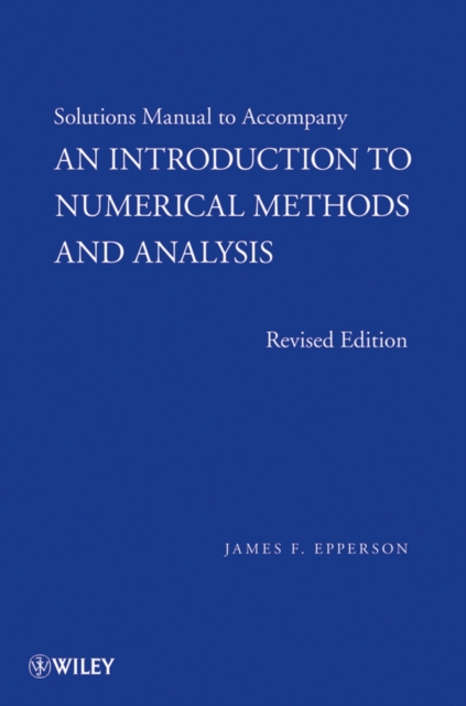 Solutions Manual to Accompany An Introduction to Numerical Methods and Analysis…