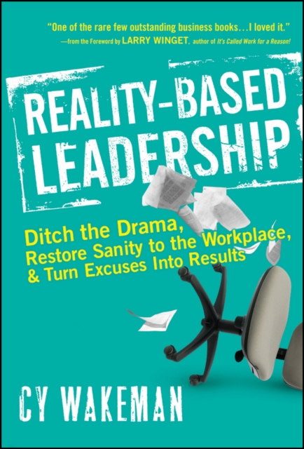 Reality–Based Leadership – Ditch the Drama Restore  Sanity to the Workplace, an…